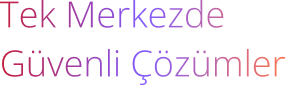 Tek Merkezde Güvenli Çözümler